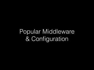 Popular Middleware 
& Configuration 
 