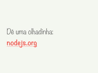 Dê uma olhadinha:
nodejs.org
 