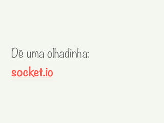 Dê uma olhadinha:
socket.io
 