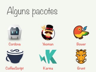 Cordova Yeoman Bower
CoffeeScript Karma Grunt
Alguns pacotes
 