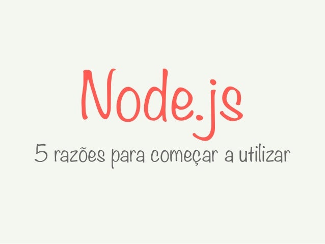 Node Js 5 Razoes Para Comecar A Utilizar