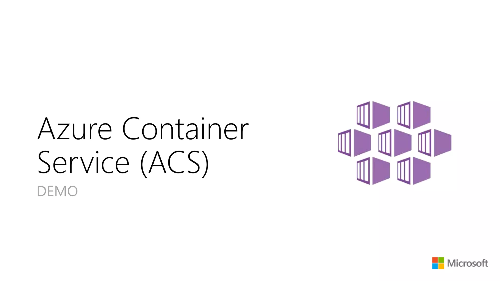 Azure Container
Service (ACS)
DEMO
 