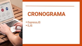 ExpressJS
EJS
CRONOGRAMA
 