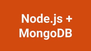 Node.js +
MongoDB