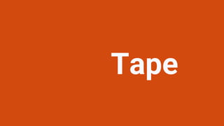 Tape
 