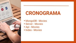 MongoDB - Movies
Server - Movies
Api - Movies
Index - Movies
CRONOGRAMA
 