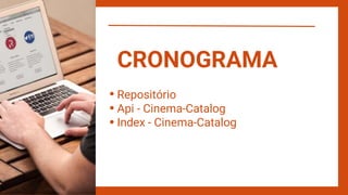 Repositório
Api - Cinema-Catalog
Index - Cinema-Catalog
CRONOGRAMA
 