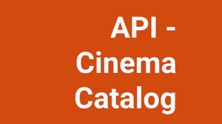 API -
Cinema
Catalog
 