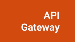 API
Gateway
 