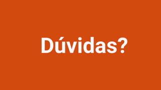 Dúvidas?
 