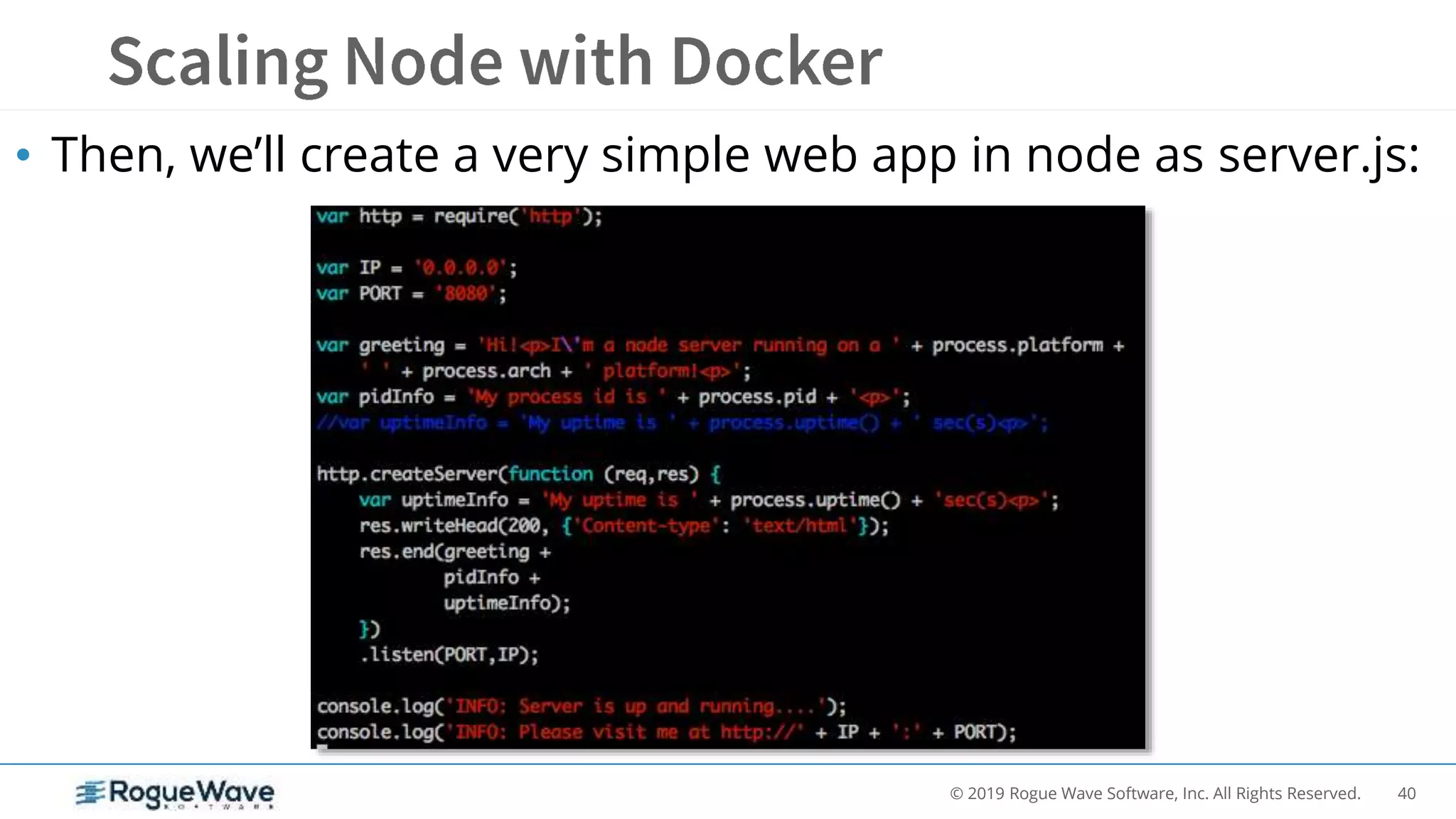 40© 2019 Rogue Wave Software, Inc. All Rights Reserved.
• Then, we’ll create a very simple web app in node as server.js:
 