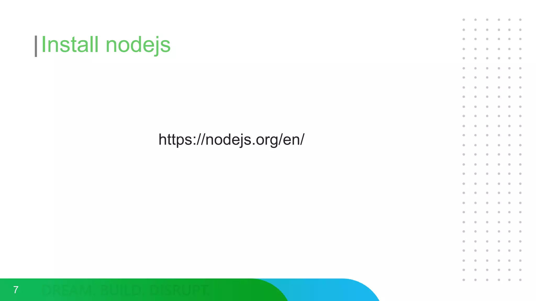 Install nodejs
https://nodejs.org/en/
7
 