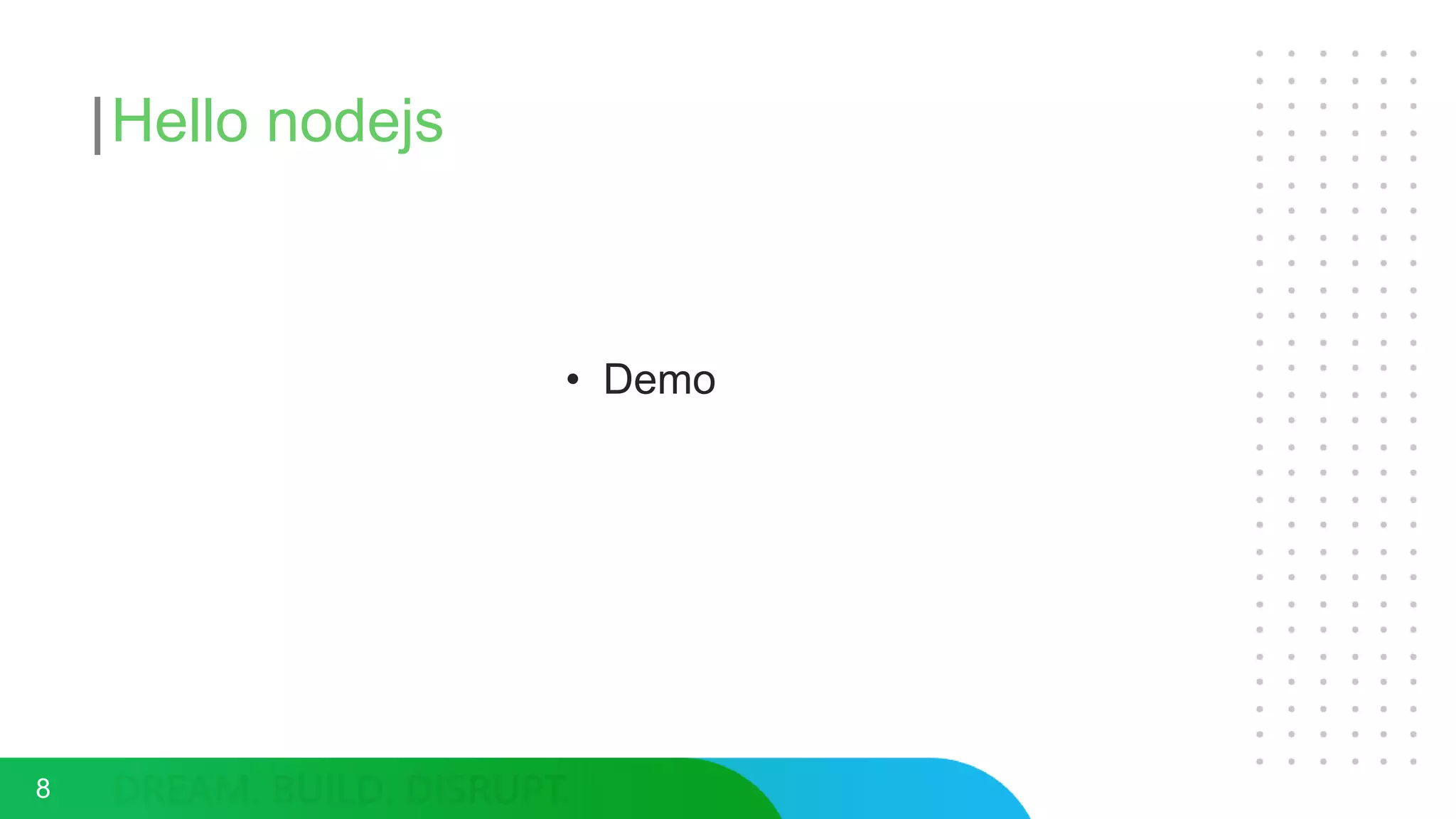 Hello nodejs
• Demo
8
 