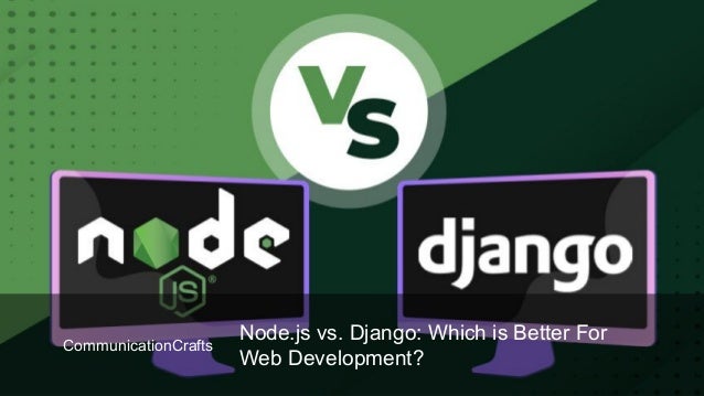 Node.js vs. django which is better for web development