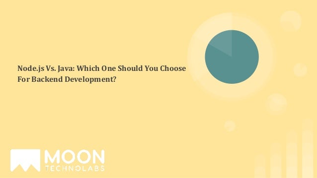 Node.js Vs. Java: Which One Should You Choose
For Backend Development?
 