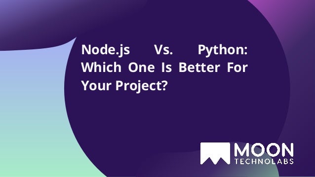Node.js Vs. Python: Which One Is Better For Your Project? 