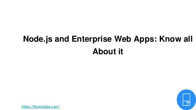 Node.js and Enterprise Web Apps: Know all
About it
https://fibonalabs.com/
 