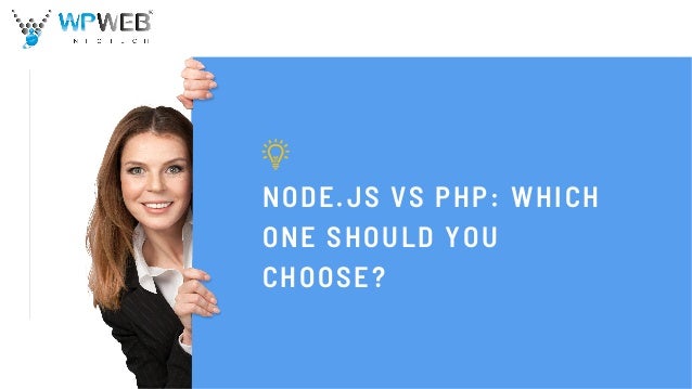 NODE.JS VS PHP: WHICH
ONE SHOULD YOU
CHOOSE?
WPWEB INFOTECH
 