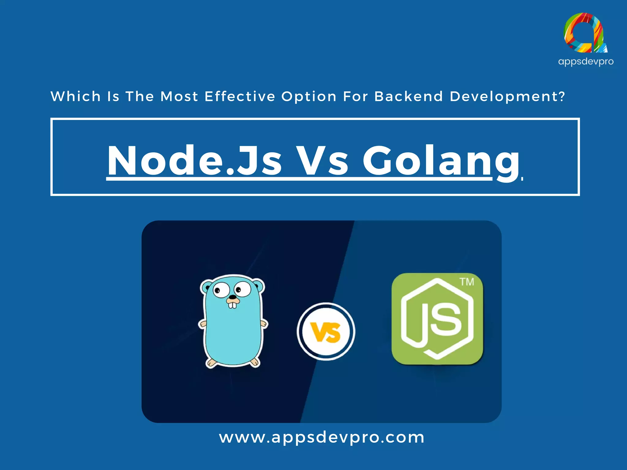 Which Is The Most Effective Option For Backend Development? Node.Js Vs Golang www.appsdevpro.com 