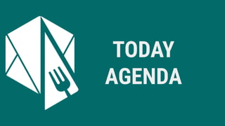 TODAY
AGENDA
 