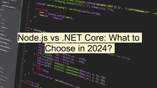 Node.js vs .NET Core: What to
Choose in 2024?
 