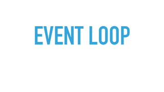 EVENT LOOP
 