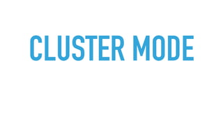 CLUSTER MODE
 