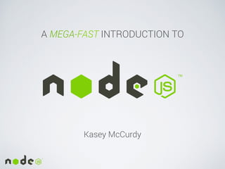 A MEGA-FAST INTRODUCTION TO
Kasey McCurdy
Director of Engineering @ Bunchball
 