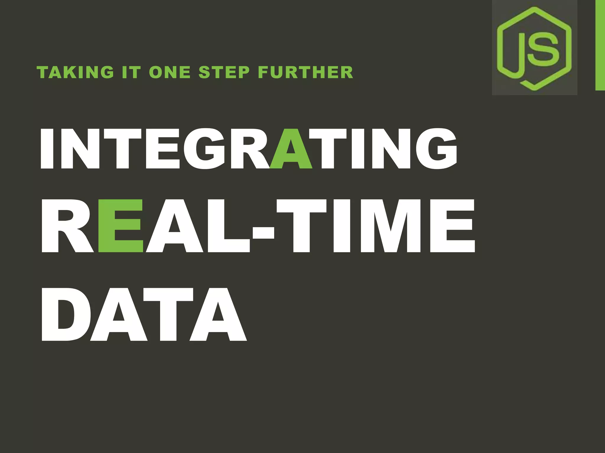TAKING IT ONE STEP FURTHER INTEGRATING REAL-TIME DATA 