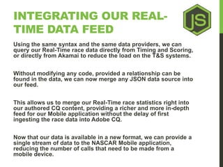 INTEGRATING OUR REAL-TIME 
DATA FEED 
Using the same syntax and the same data providers, we can 
query our Real-Time race ...