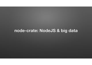 node-crate: node.js and big data | PPT