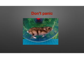 Don’t panic
google like …
 