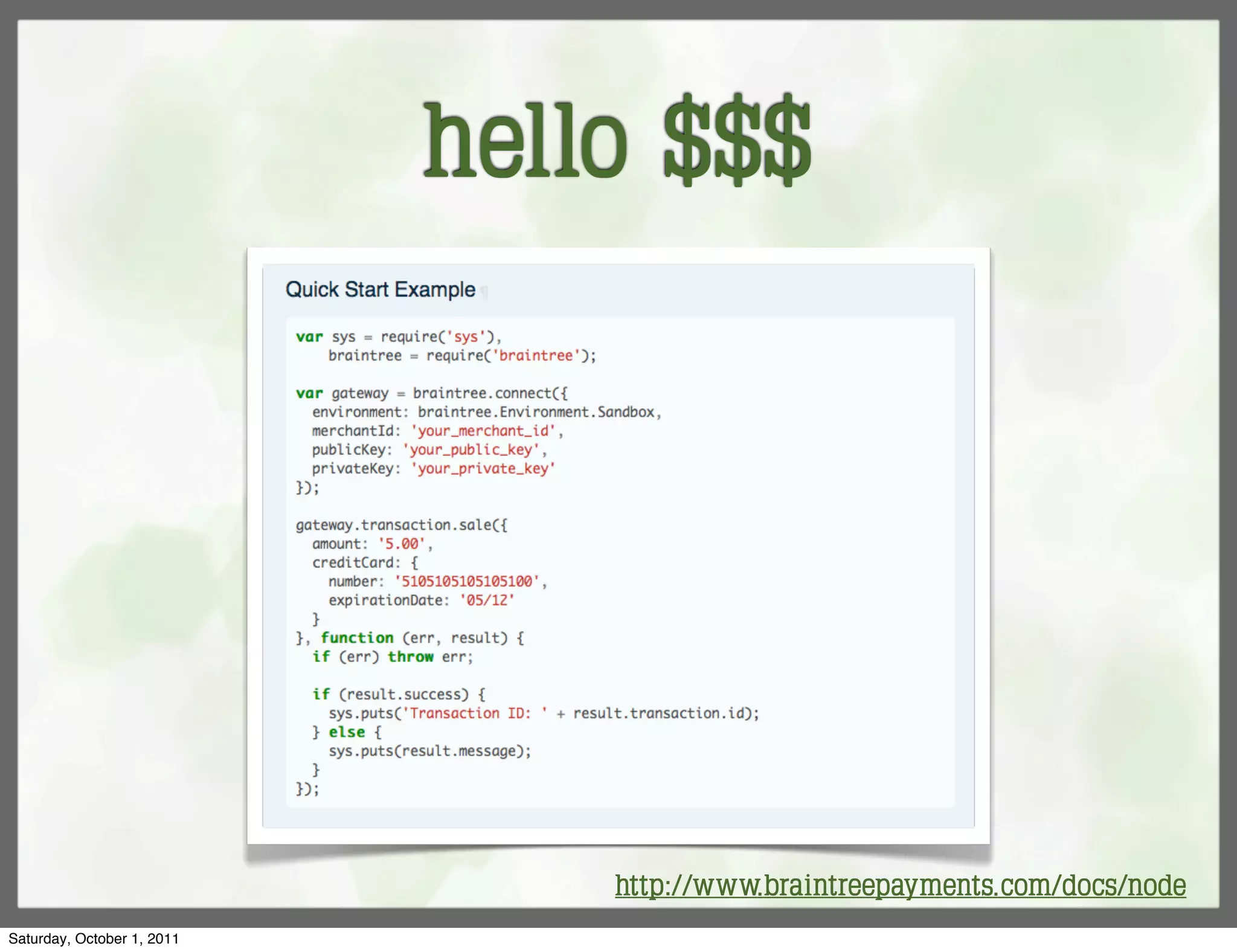 hello $$$




                                http://www.braintreepayments.com/docs/node
Saturday, October 1, 2011
 