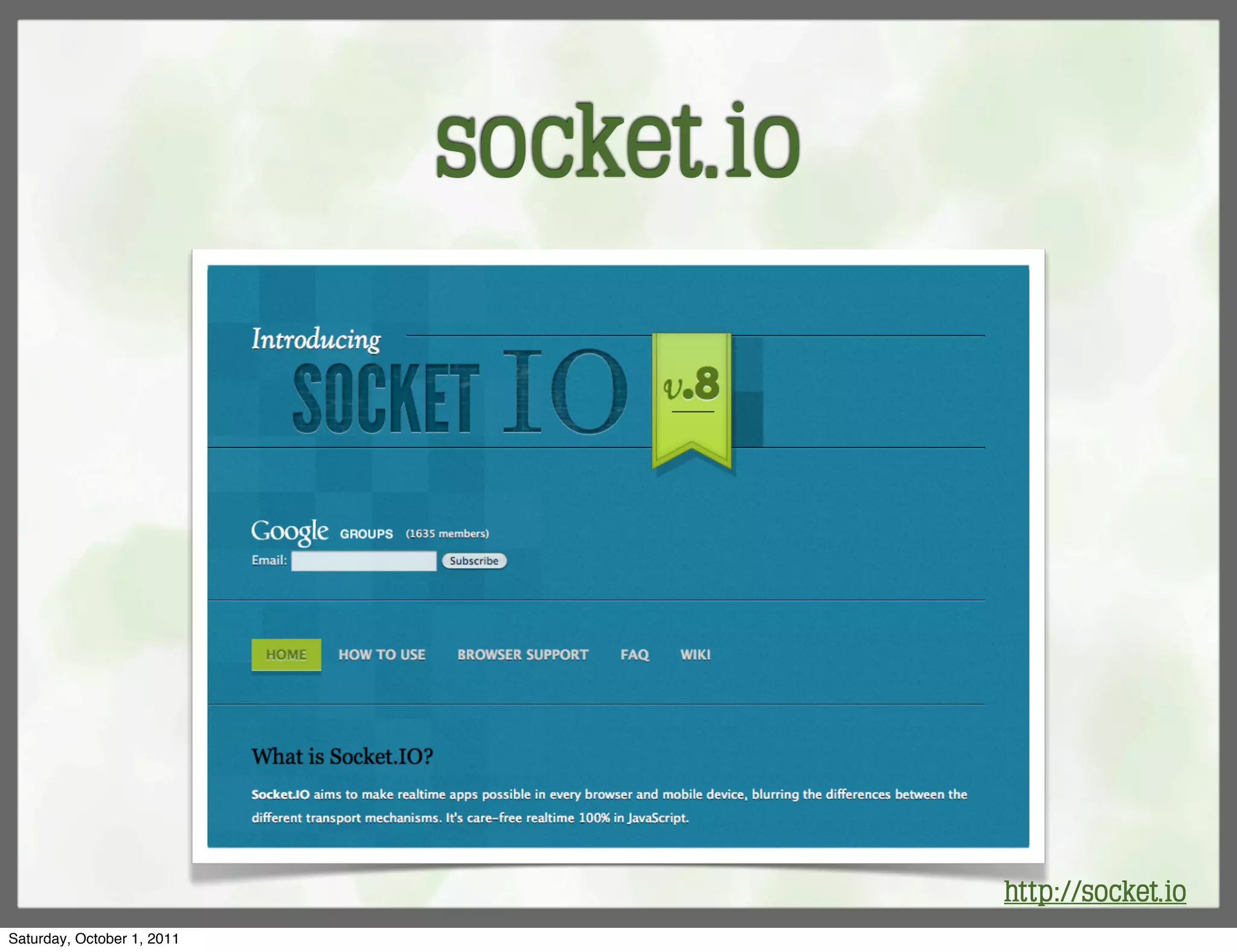 socket.io




                                        http://socket.io
Saturday, October 1, 2011
 