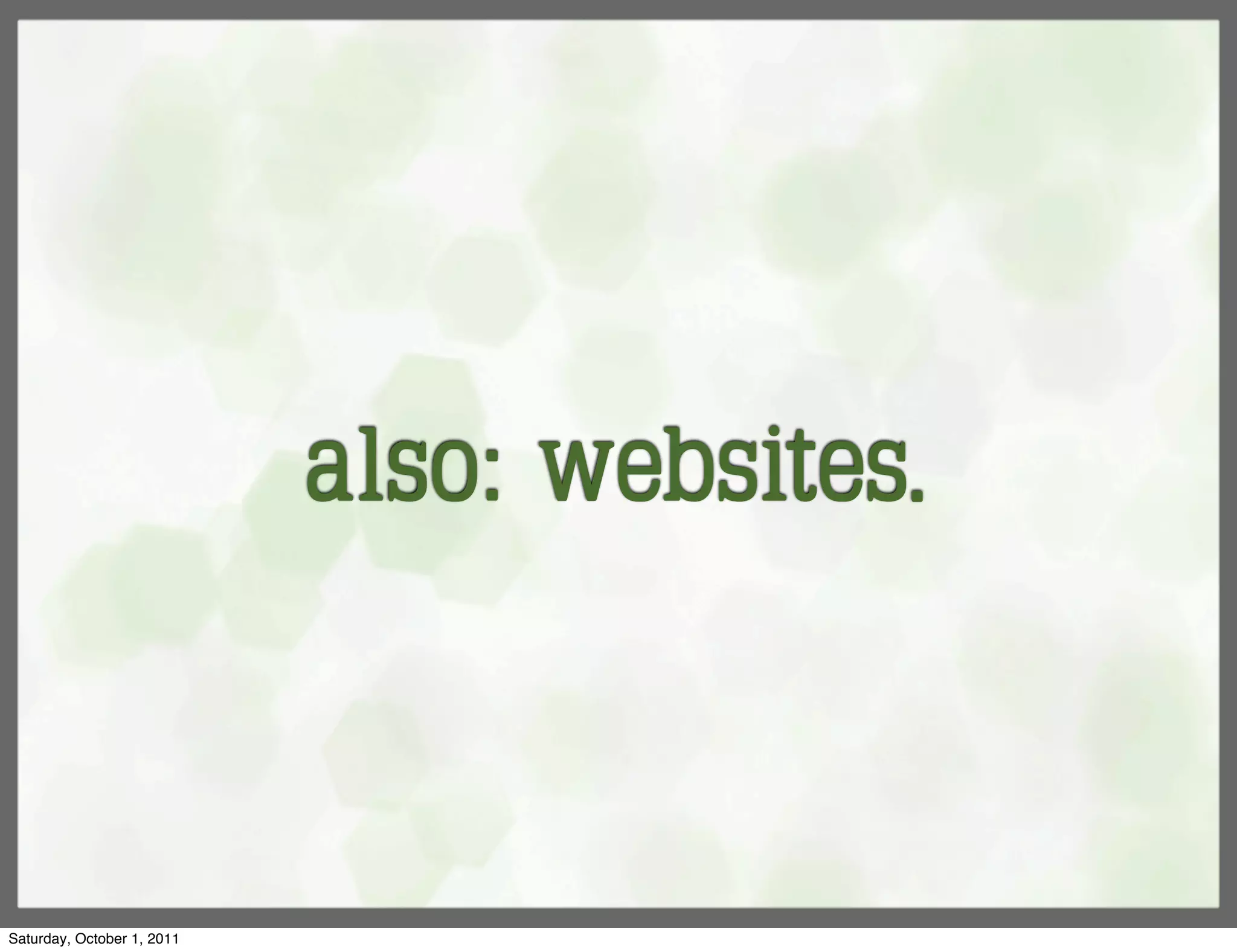 also: websites.



Saturday, October 1, 2011
 