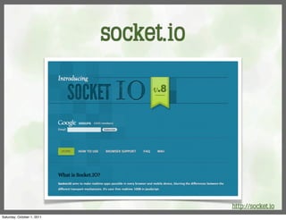 socket.io




                                        http://socket.io
Saturday, October 1, 2011
 