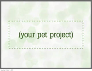 (your pet project)



Saturday, October 1, 2011
 
