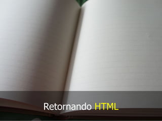 Retornando HTML
 
