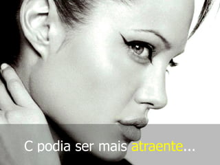 C podia ser mais atraente...
 
