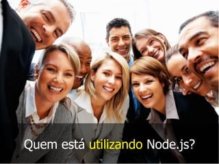 Quem está utilizando Node.js?
 