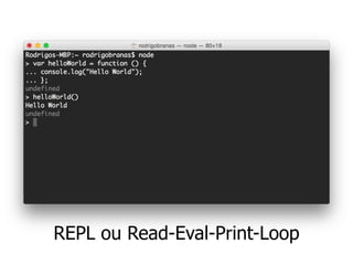 REPL ou Read-Eval-Print-Loop
 