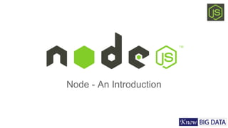 Node - An Introduction
 
