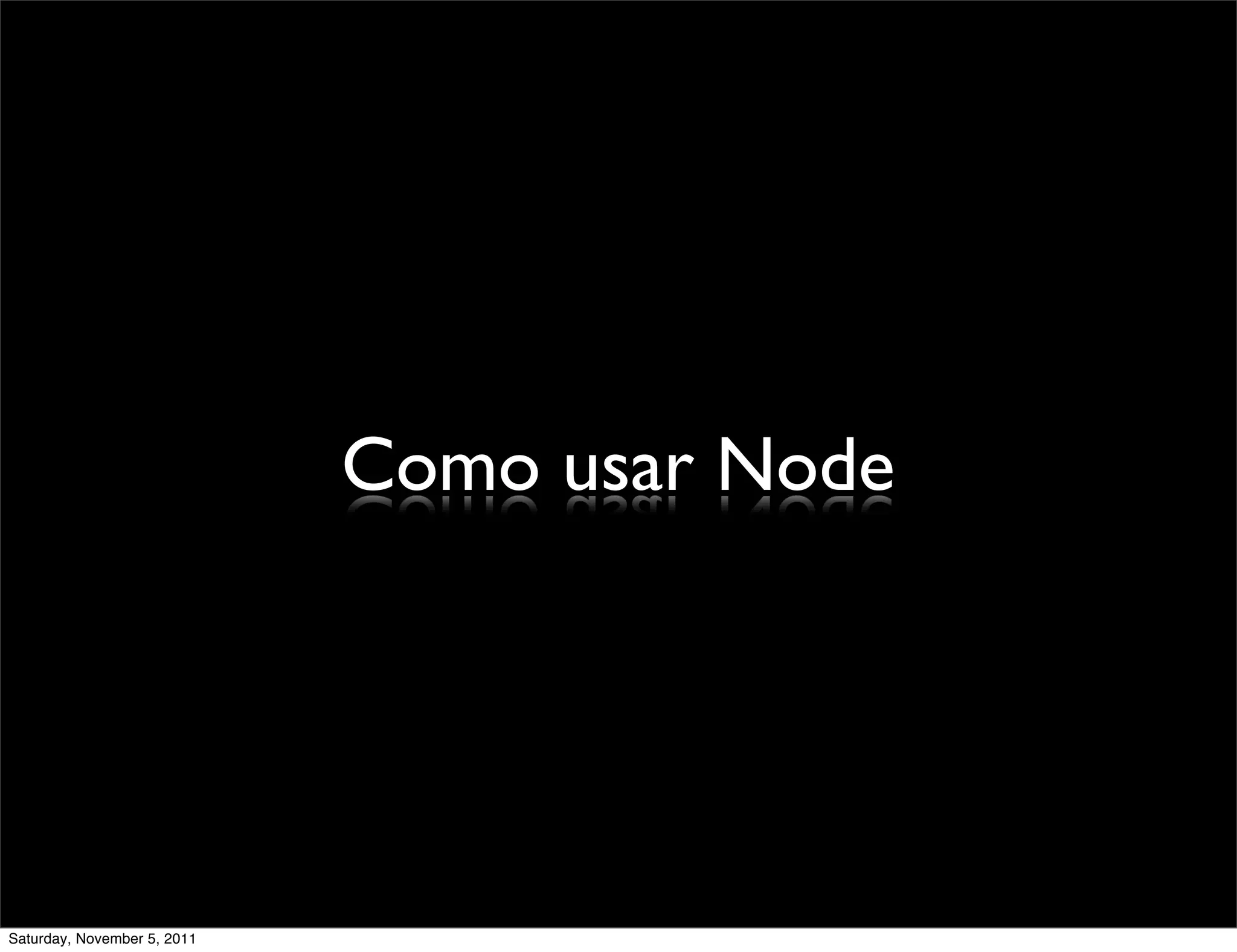 Como usar Node




Saturday, November 5, 2011
 