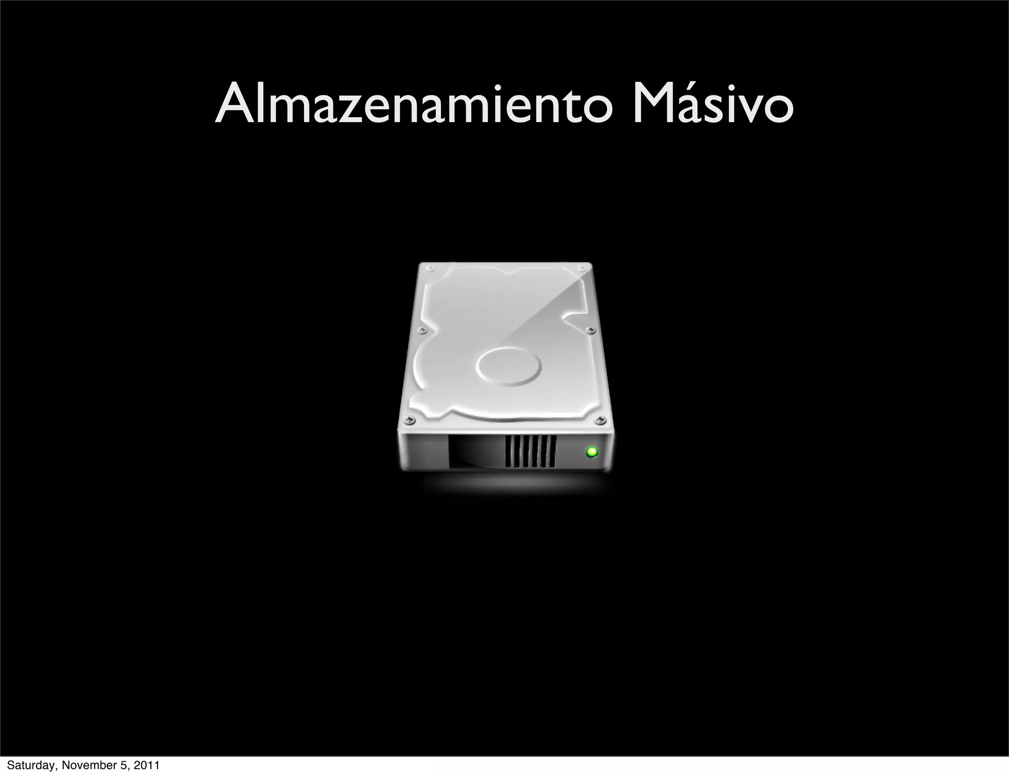 Almazenamiento Másivo




Saturday, November 5, 2011
 