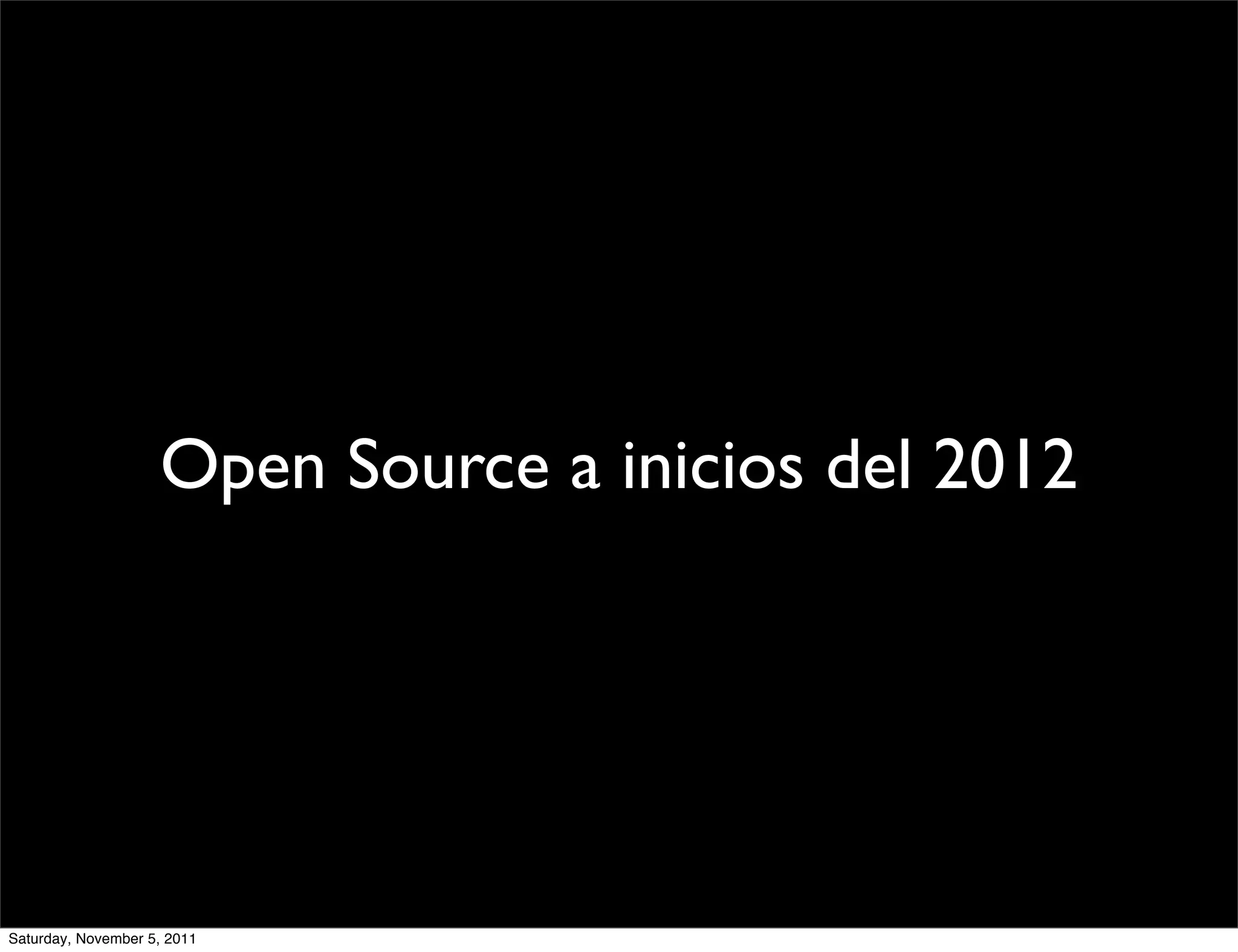 Open Source a inicios del 2012




Saturday, November 5, 2011
 