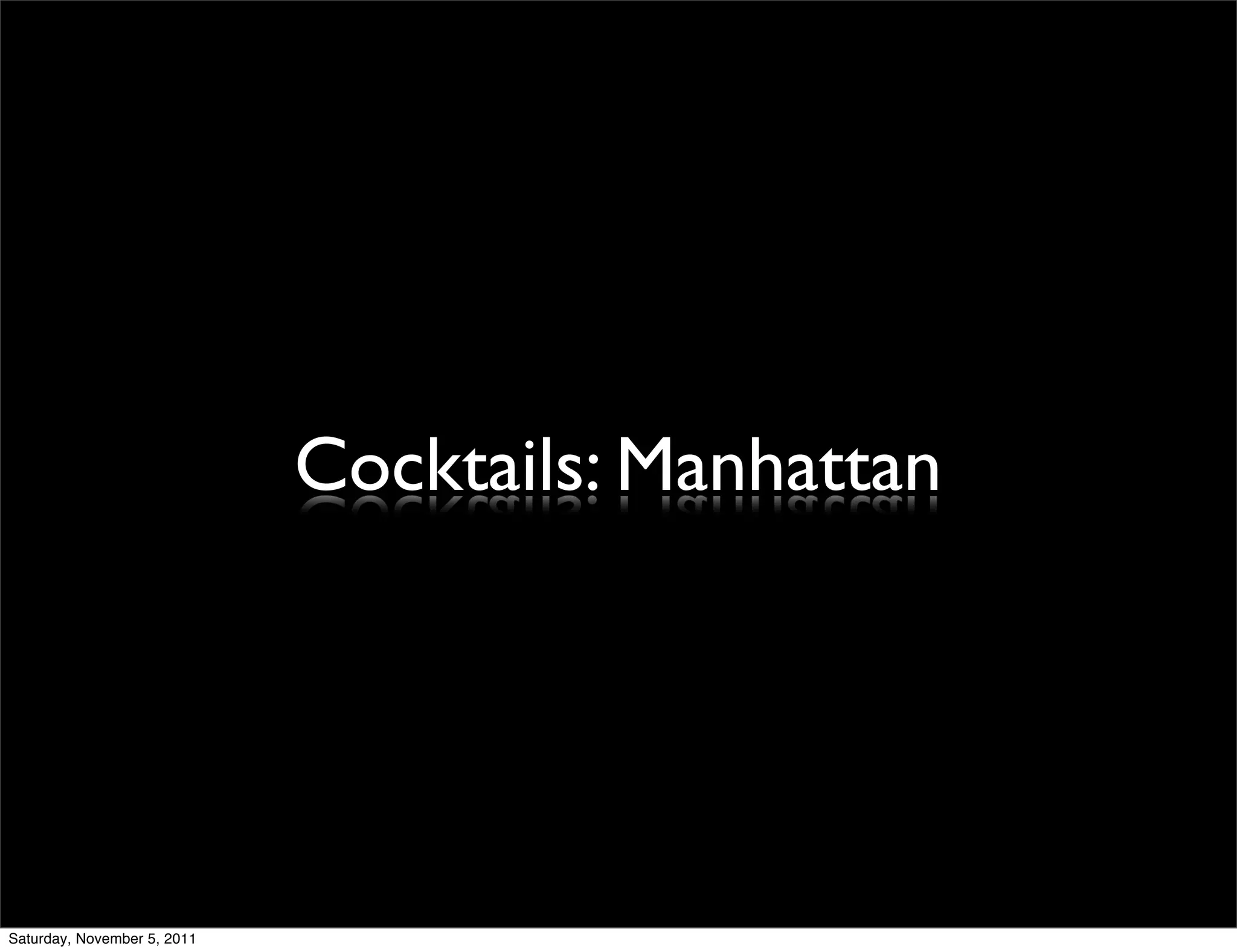 Cocktails: Manhattan




Saturday, November 5, 2011
 