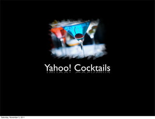 Yahoo! Cocktails



Saturday, November 5, 2011
 