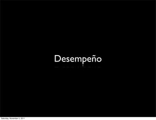 Desempeño




Saturday, November 5, 2011
 