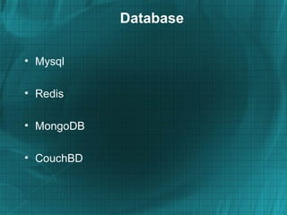 Database

• Mysql

• Redis

• MongoDB

• CouchBD
 