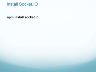 Install Socket.IO

npm install socket.io
 